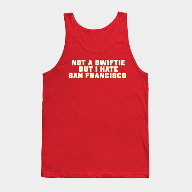 Not A Swiftie But I hate San Francisco Tank Top by Drawings Star